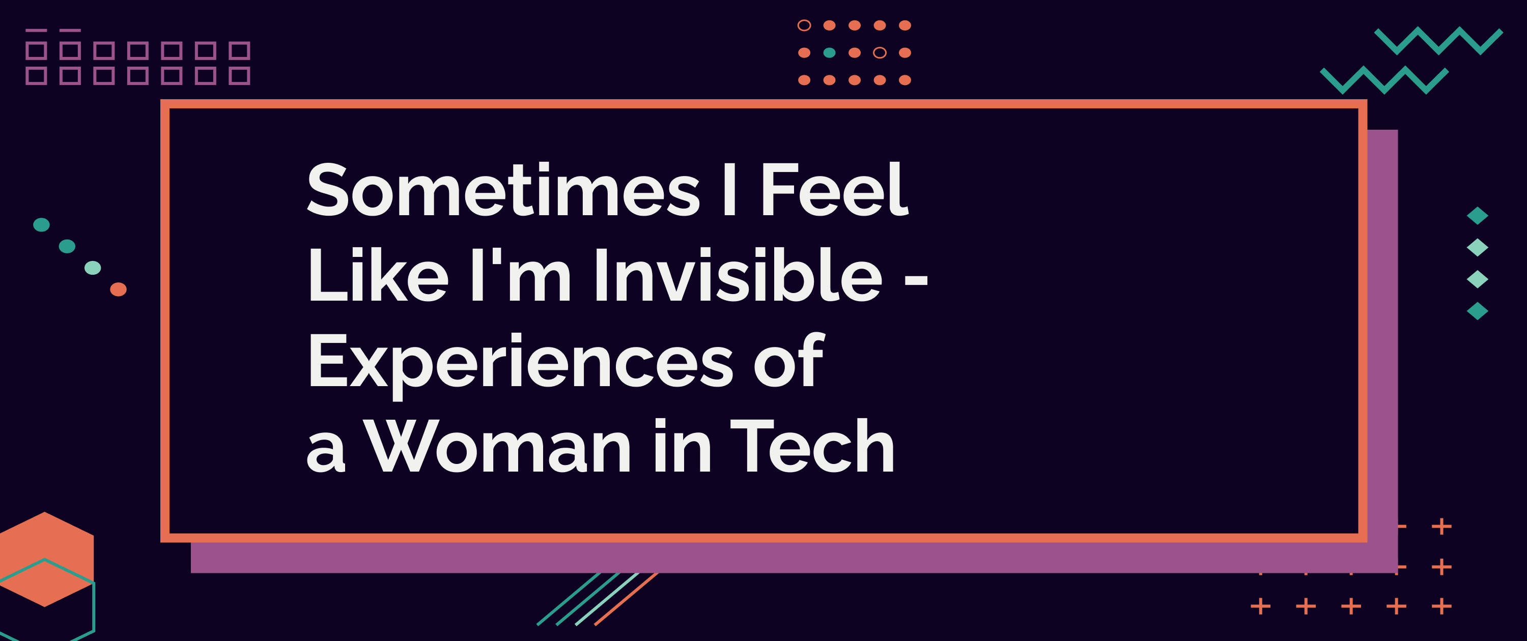 Sometimes I feel like I'm invisible - experiences of a woman in tech.