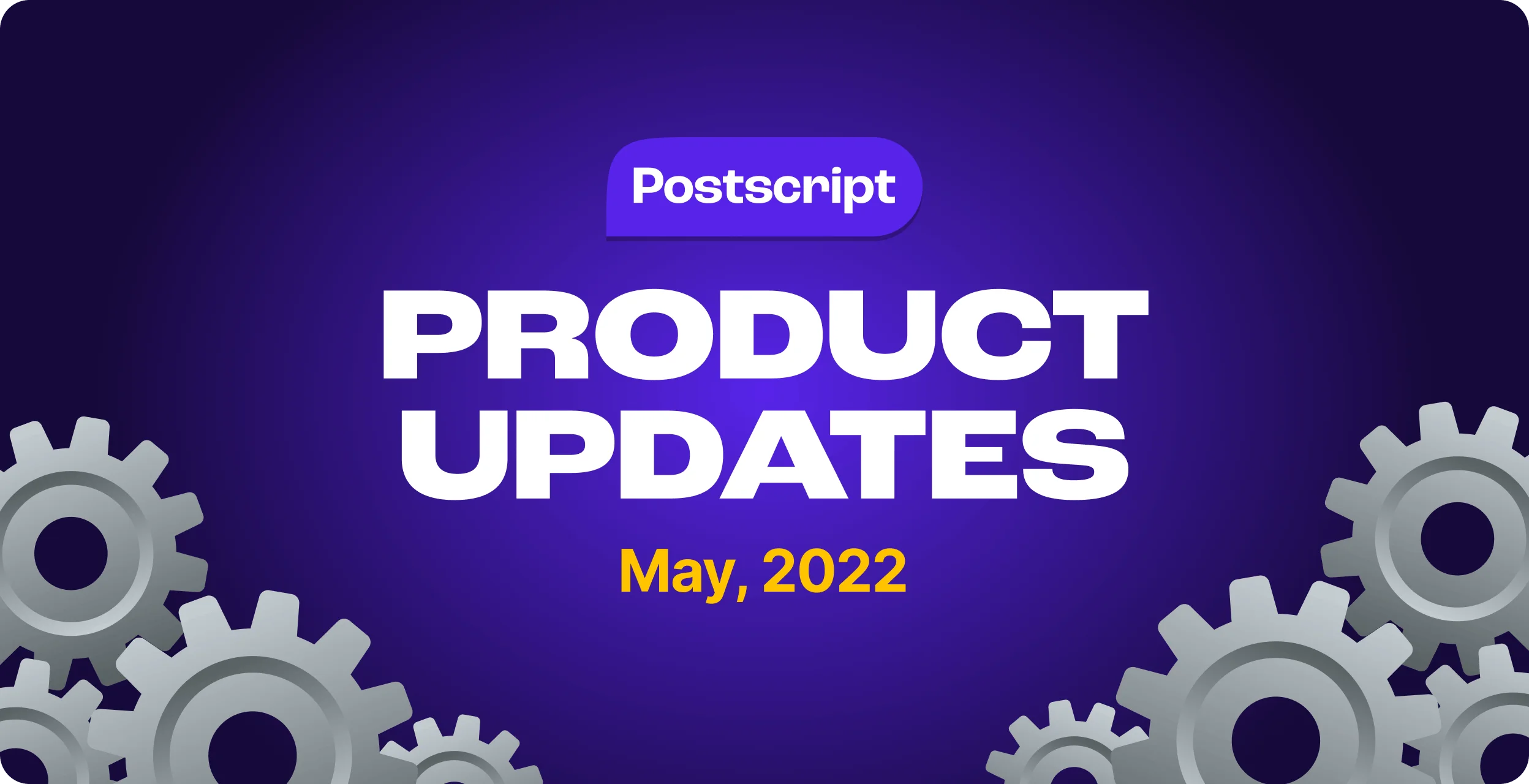 What’s New in Postscript: May Product Updates