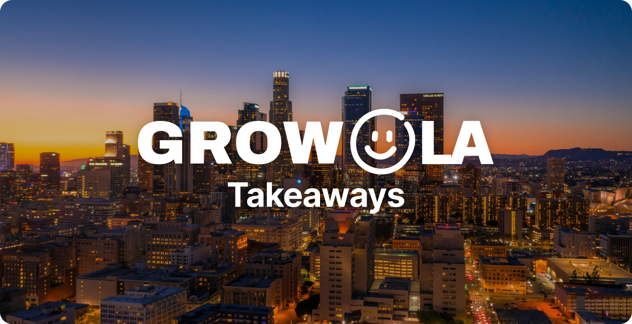 Our Team’s Biggest Takeaways from Grow LA