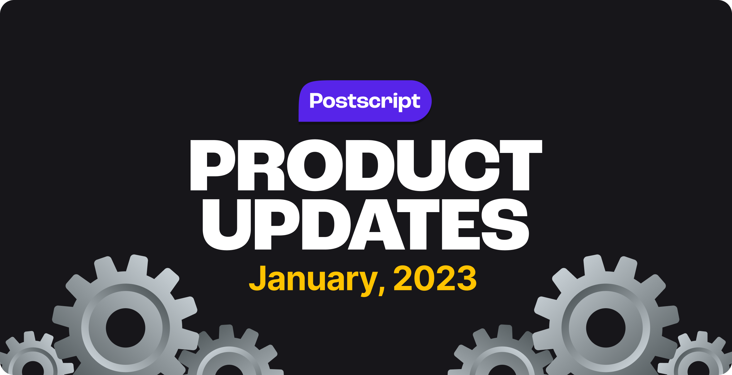 What’s New in Postscript: January Product Updates