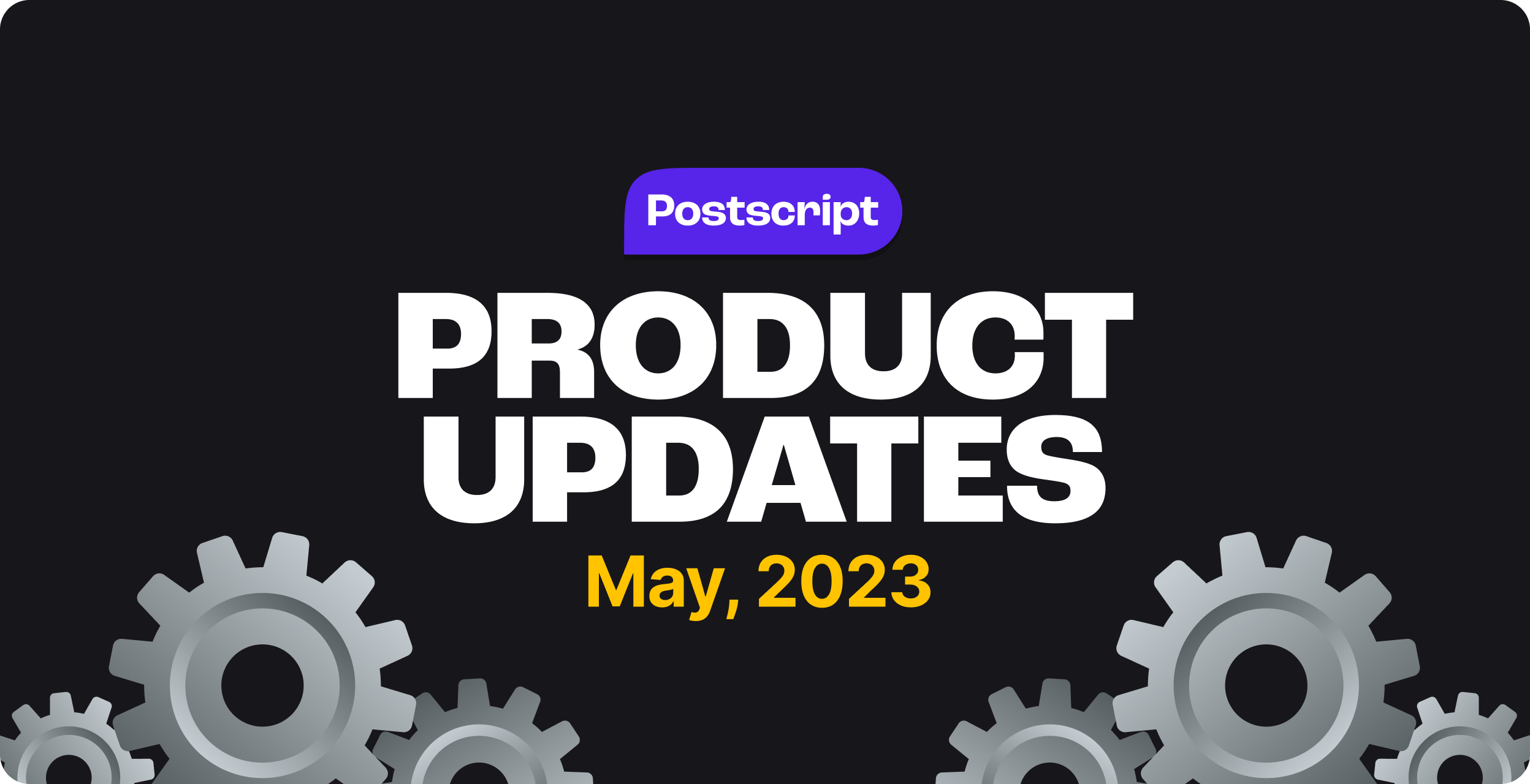 What’s New in Postscript: May Product Updates