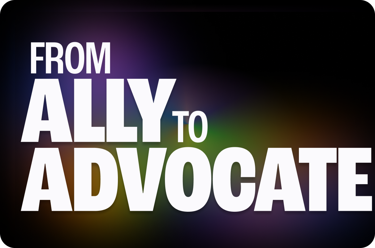 From Ally to Advocate