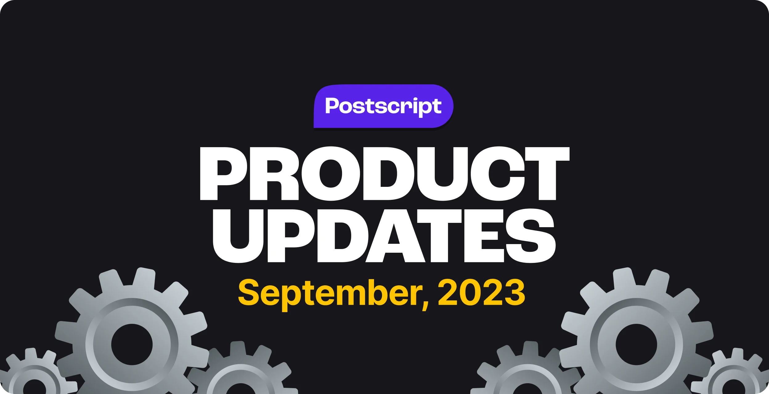 What’s New in Postscript: September 2023 Product Updates