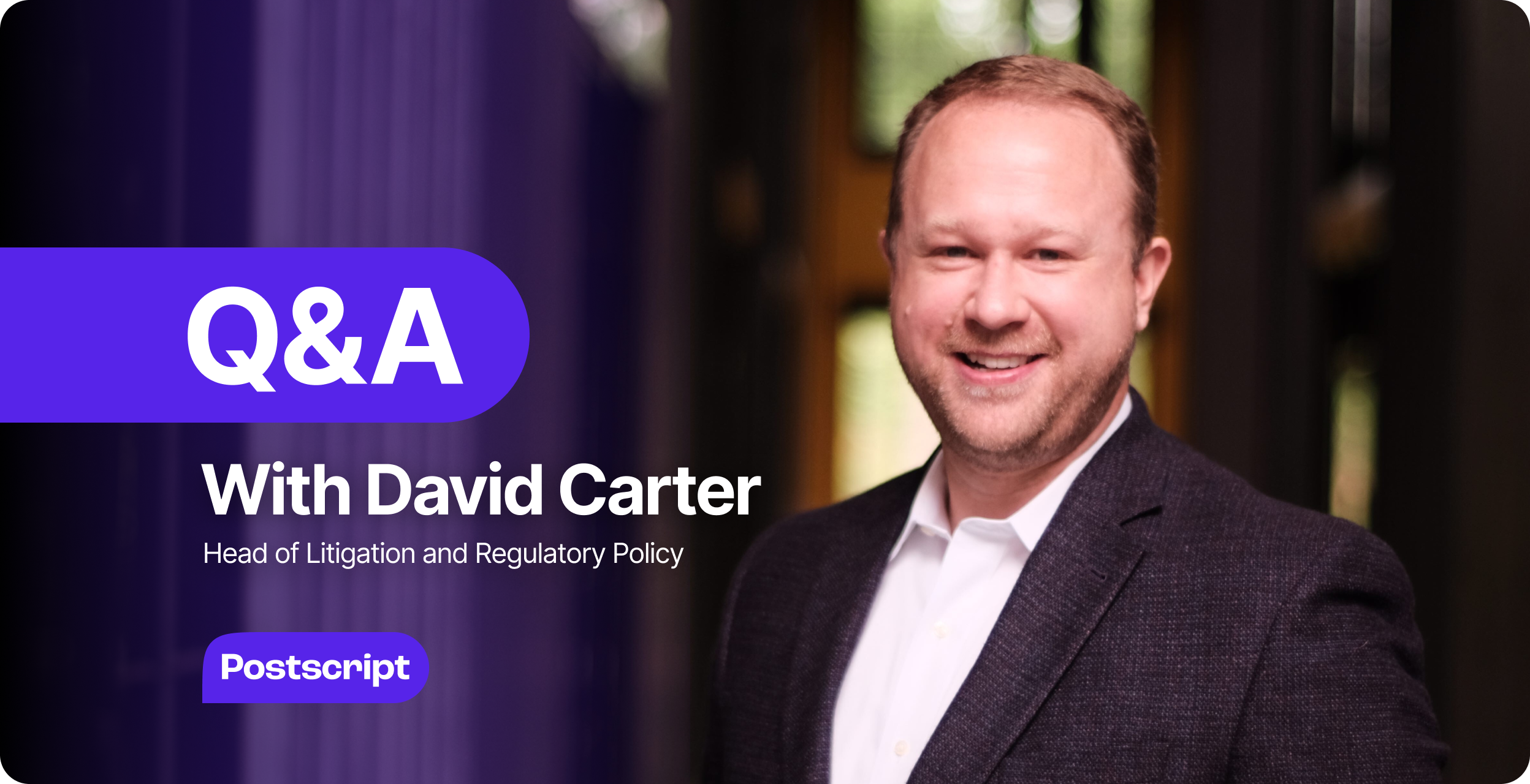 Q&A with David Carter, Postscript's New Head of Litigation and Regulatory Policy