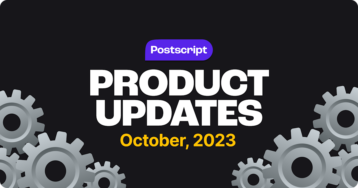 What's New in Postscript: October 2023 Product Updates