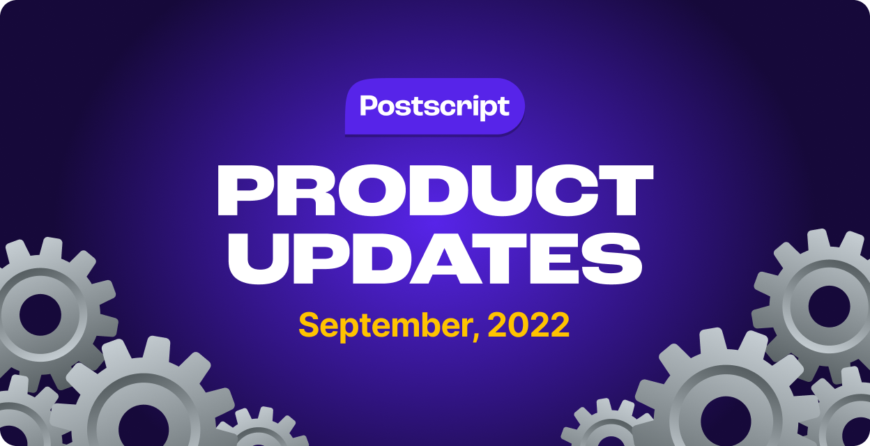 What’s New in Postscript: September Product Updates