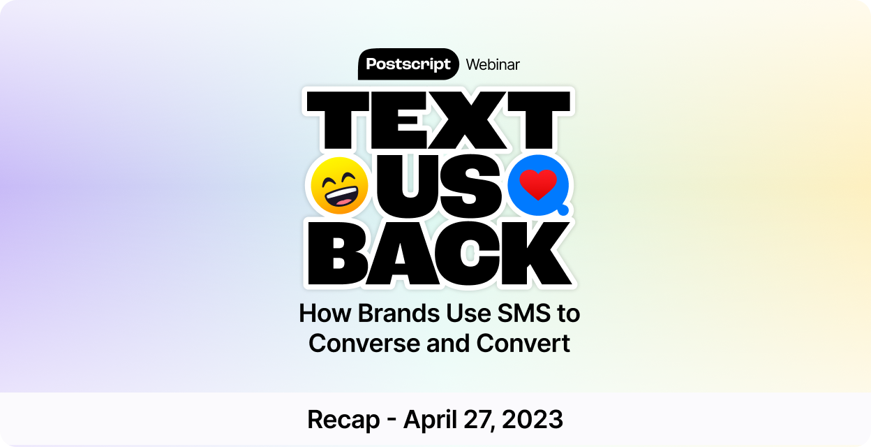 Webinar Recap - Text Us Back: How Brands Use SMS to Converse and Convert
