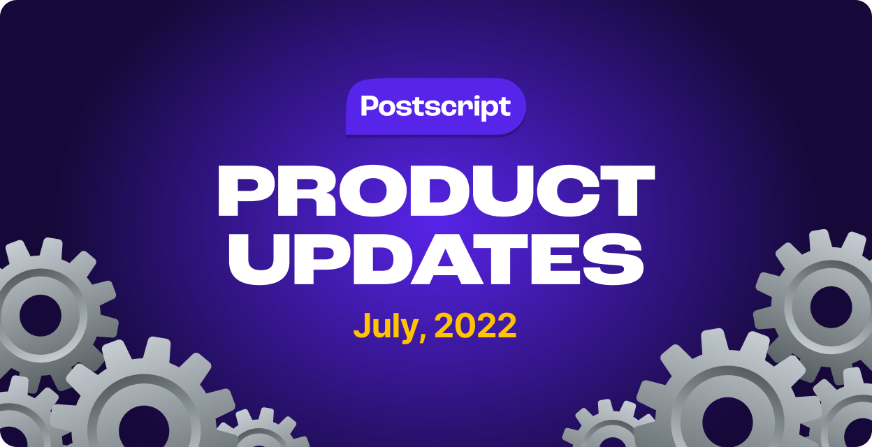 What’s New in Postscript: July Product Updates