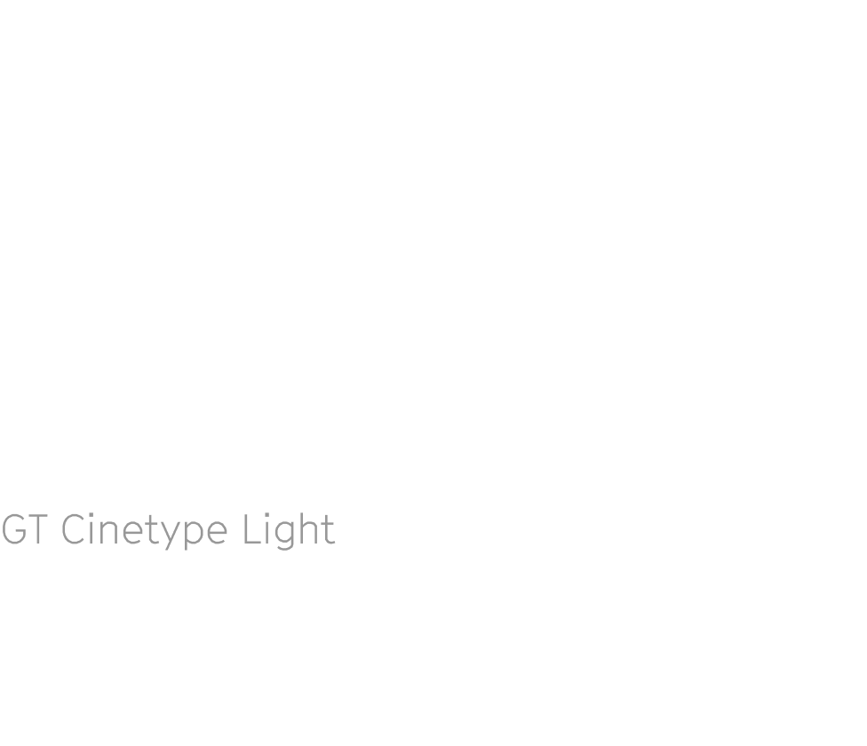 Museum: Typography: 2up: GT Cinetype Family Font Types: 1: GT Cinetype Light Museum: Typography: 2up: GT Cinetype Family Font Types: 1: GT Cinetype Light