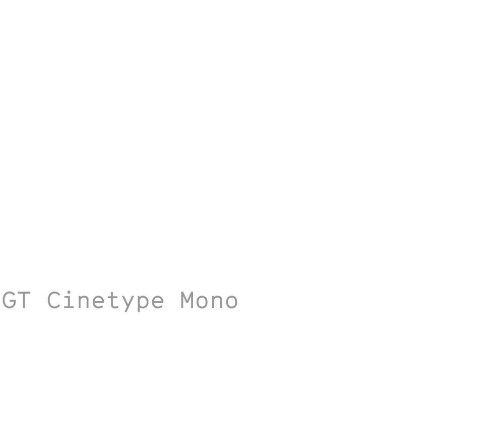 Museum: Typography: 2up: GT Cinetype Family Font Types: 3: GT Cinetype Mono Museum: Typography: 2up: GT Cinetype Family Font Types: 3: GT Cinetype Mono