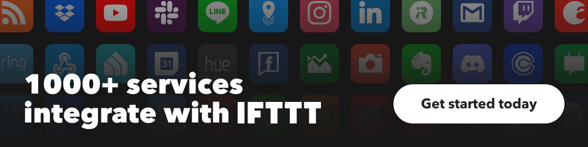 1000+ services integrate with IFTTT, get started for free today