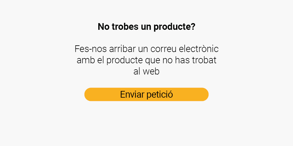 No trobes un producte? Fes-nos arribar un correu electrònic amb el producte que no has trobat al web. Enviar petició.