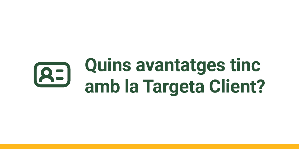 Descobreix els avantatges de la Targeta Client de Bonpreu i Esclat i BonpreuEsclat Online