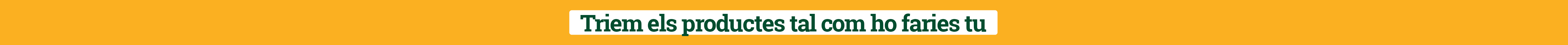 Triem els productes tal com ho faries tu