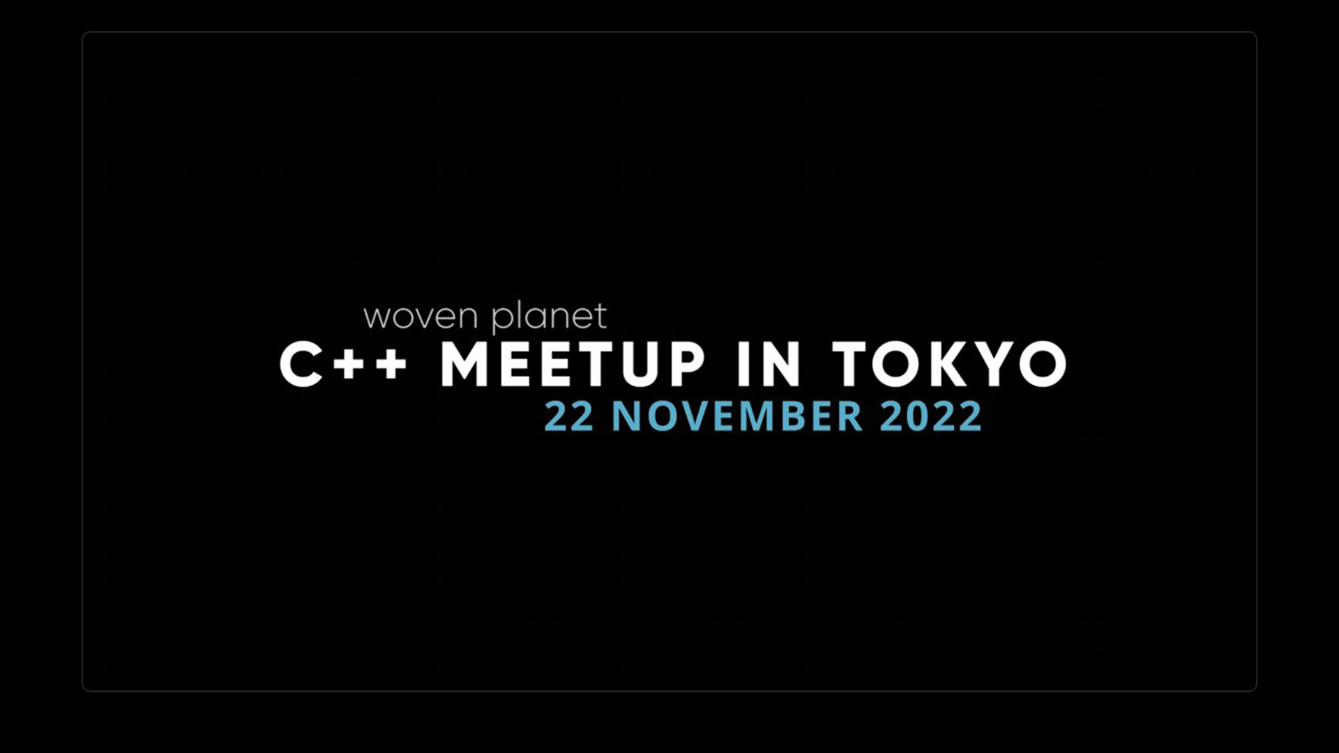Woven Planet C++ Meetup in Tokyo (November 22, 2022)