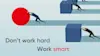 Illustration of a man pushing a large sphere while others are each pushing a large cube, conveying "Don't work hard, work smart".