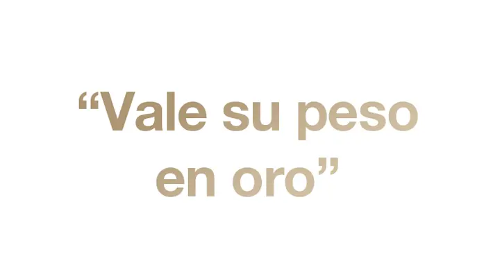Vale su peso en oro Vale su peso en oro