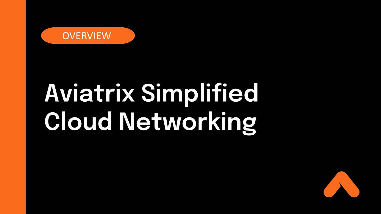 Aviatrix Simplified Cloud Networking Overview