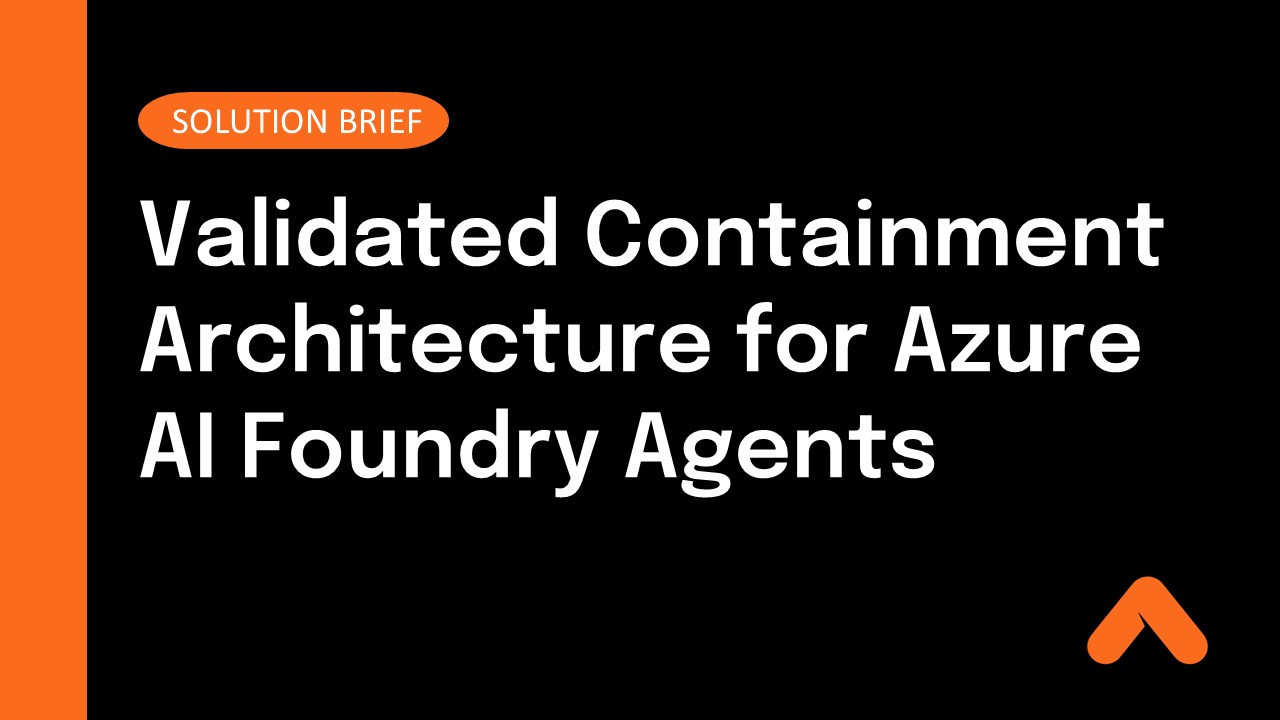 Validated Containment Architecture for Azure AI Foundry Agents Solution Brief Resource Card