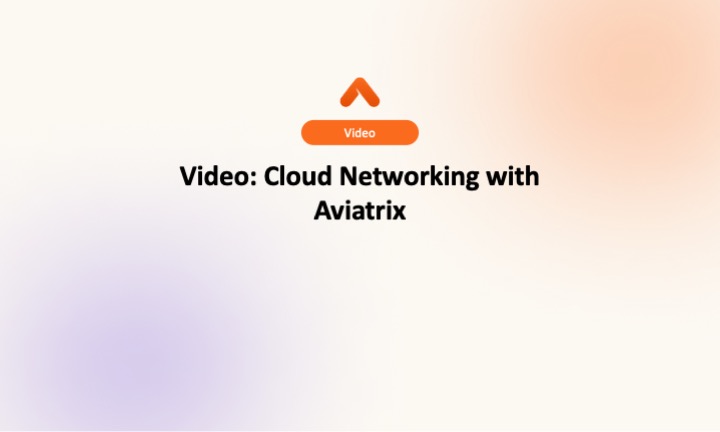 Video- Cloud Networking with Aviatrix