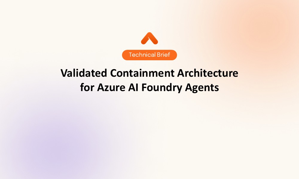 Validated Containment Architecture for Azure AI Foundry Agents Technical Brief Resource Card