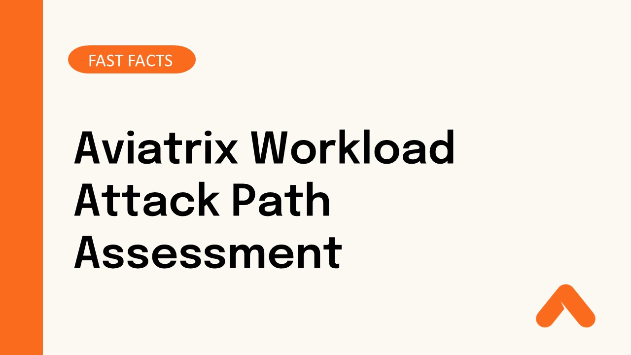 Aviatrix Workload Attack Path Assessment Fast Facts