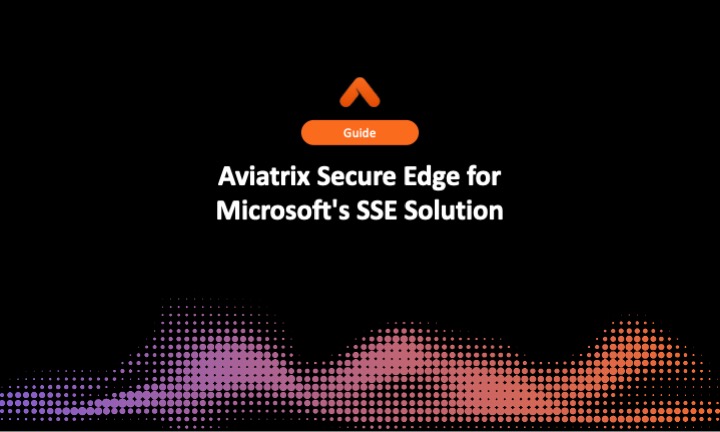 Aviatrix Secure Edge for Microsoft's SSE Solution