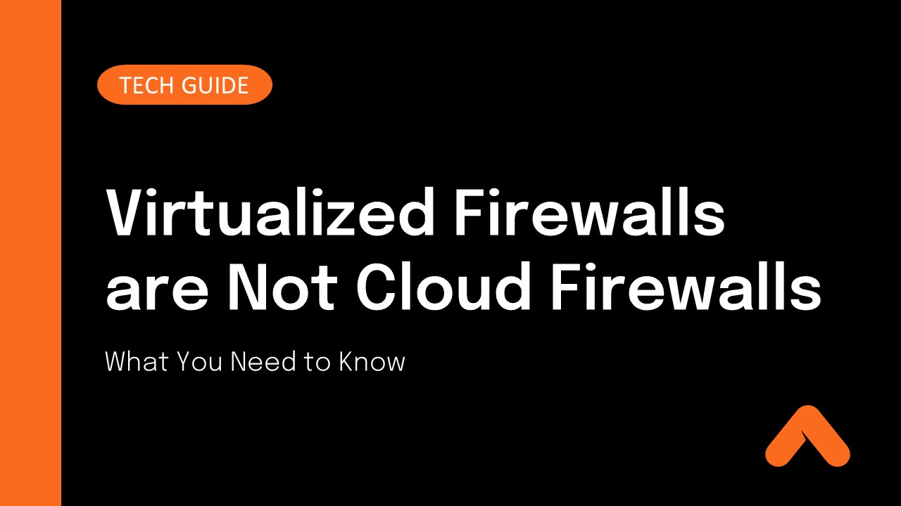 Virtualized Firewalls are Not Cloud Firewalls: What You Need to Know Resource Card