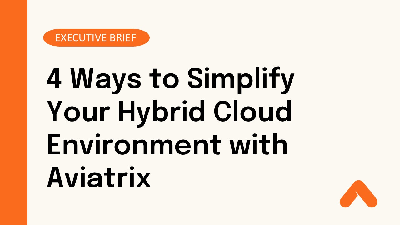 4 Ways to Simplify Your Hybrid Cloud Environment with Aviatrix