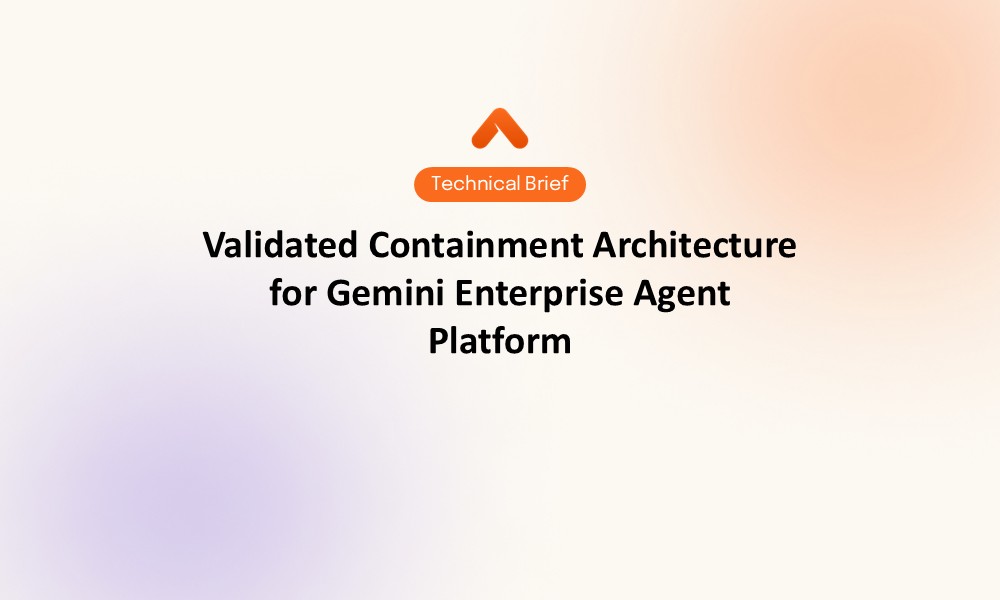 Validated Containment Architecture for Gemini Enterprise Agent Platform Technical Brief Resource Card