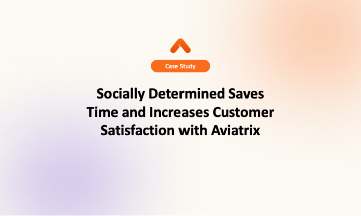 Socially Determined Saves Time and Increases Customer Satisfaction with Aviatrix