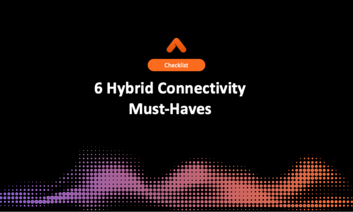 6 Hybrid Connectivity Must-Haves