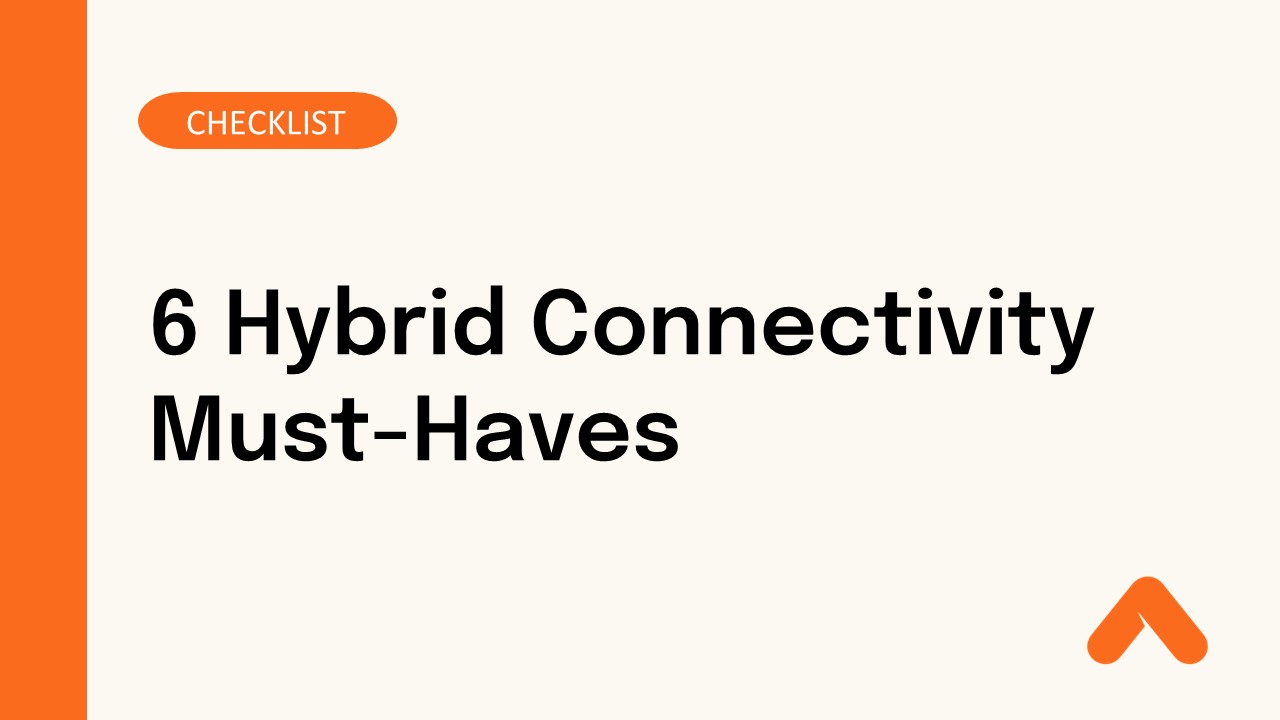6 Hybrid Connectivity Must-Haves