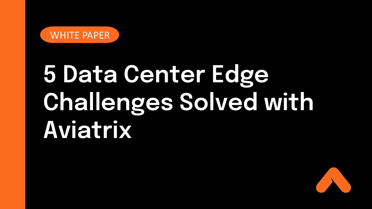 5 Data Center Edge Challenges Solved with Aviatrix