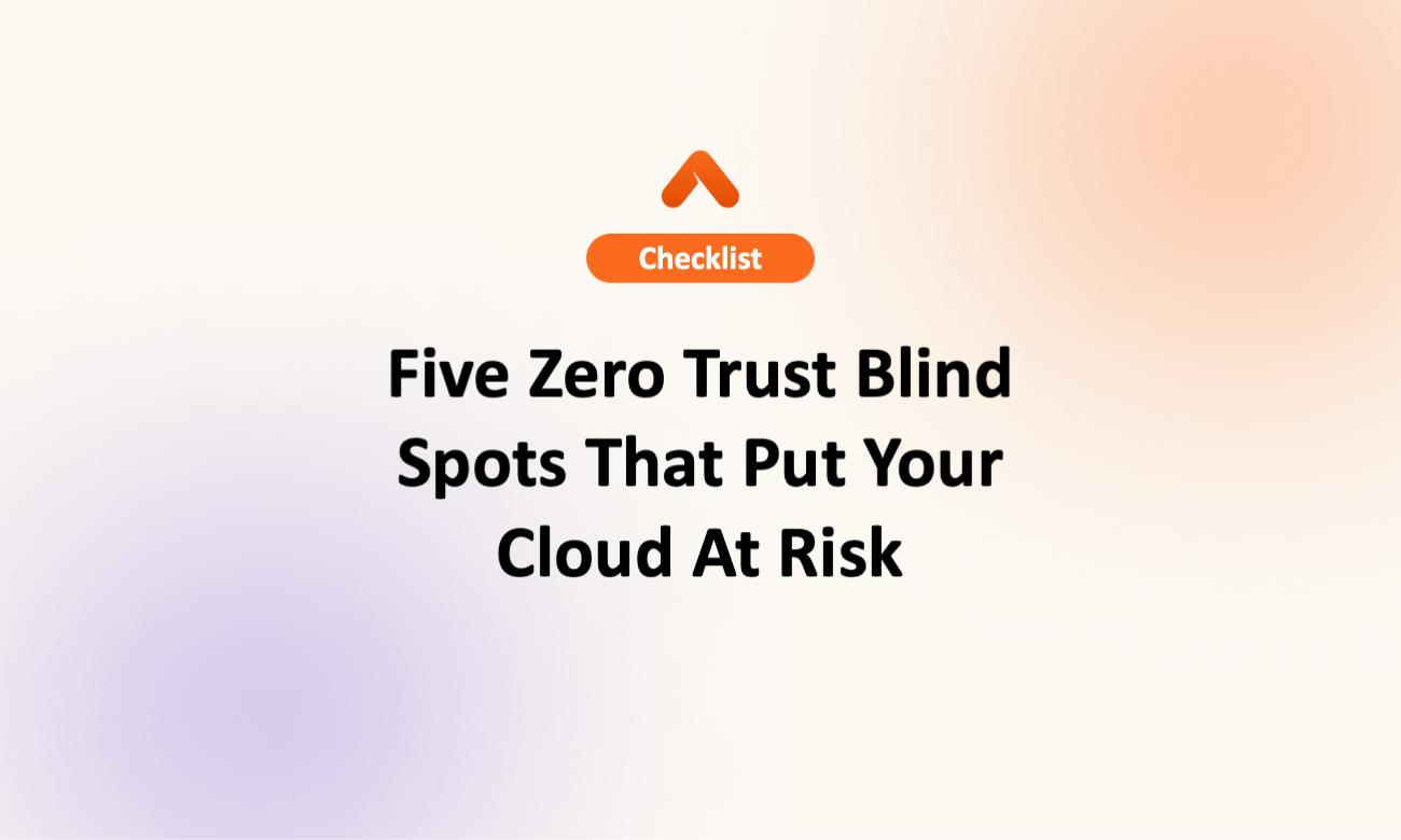 Five Zero Trust Blind Spots That Put Your Cloud At Risk
