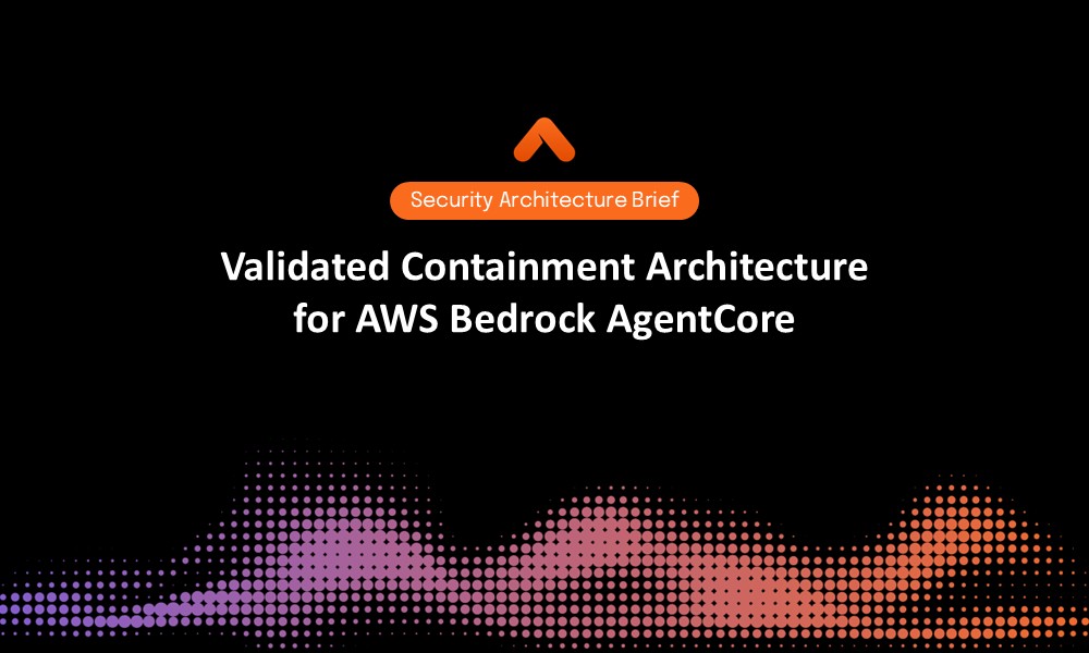Validated Containment Architecture for AWS Bedrock AgentCore Security Architecture Brief Resource Card