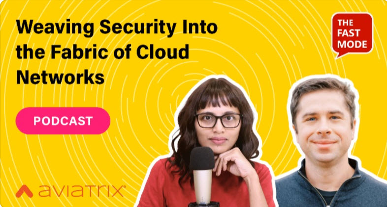 Weaving Security into the Fabric of Cloud Networks - Chris McHenry on the Fast Mode podcast