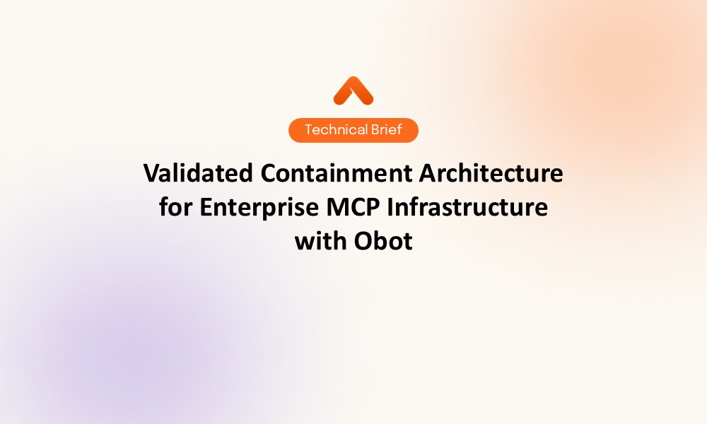 Validated Containment Architecture for Enterprise MCP Infrastructure with Obot Technical Brief Resource Card