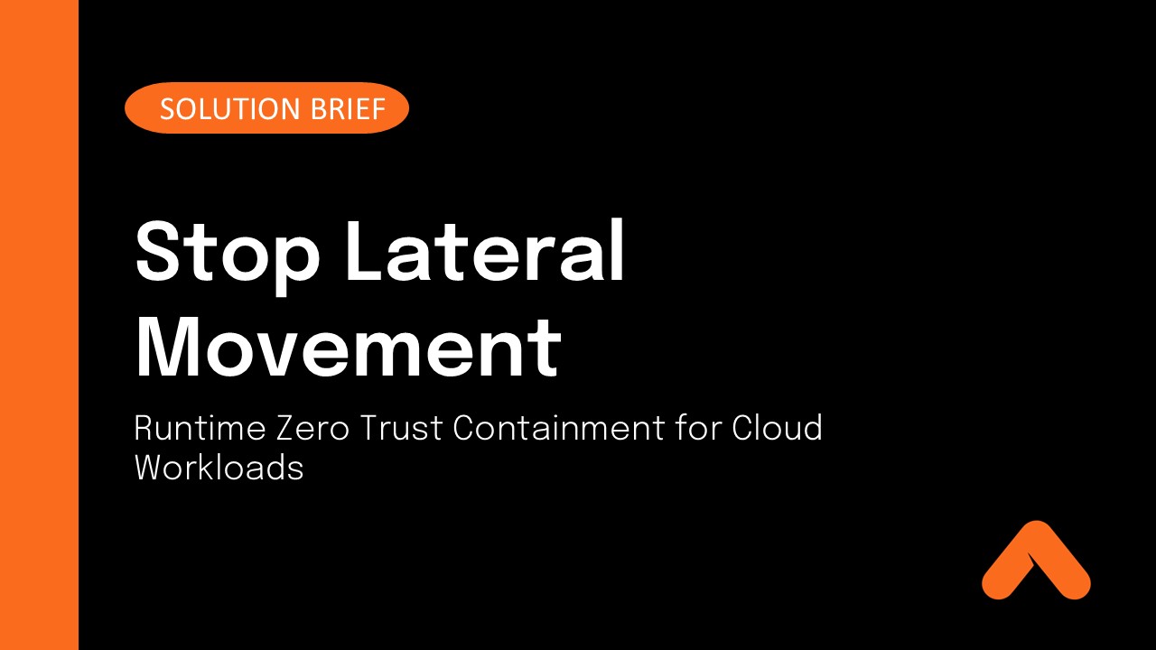 Stop Lateral Movement - Runtime Zero Trust Containment for Cloud Workloads