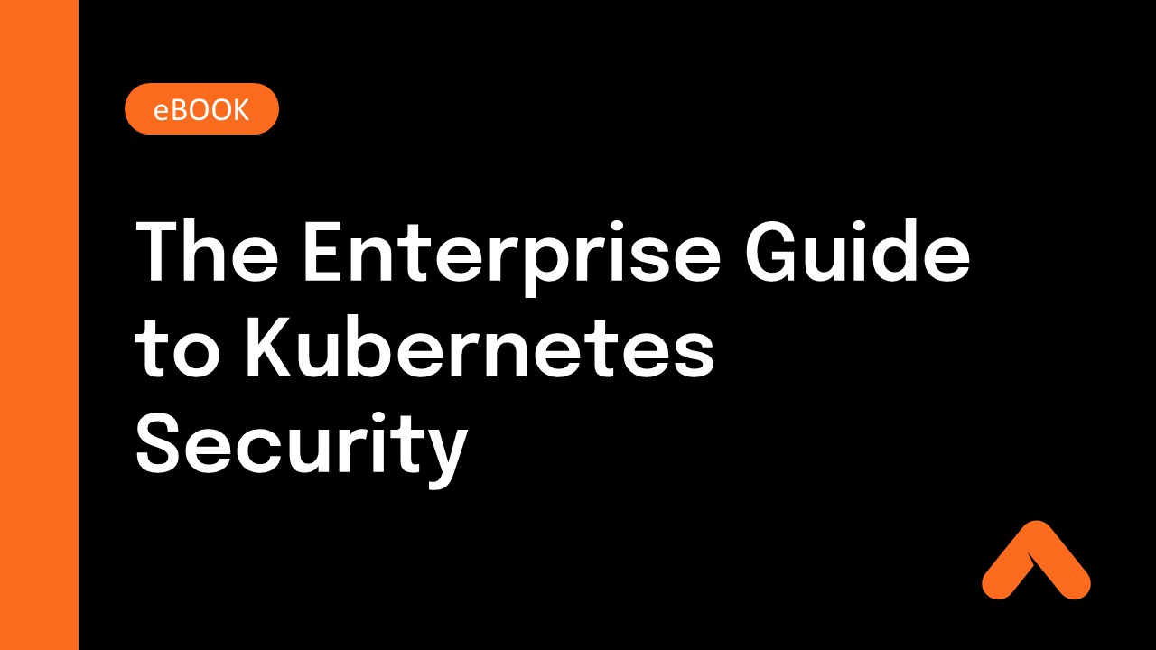 The Enterprise Guide to Kubernetes Security
