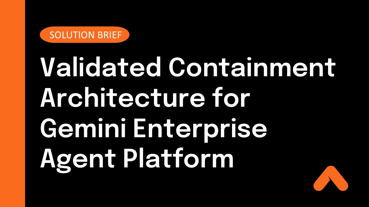 Validated Containment Architecture for Gemini Enterprise Agent Platform Solution Brief Resource Card