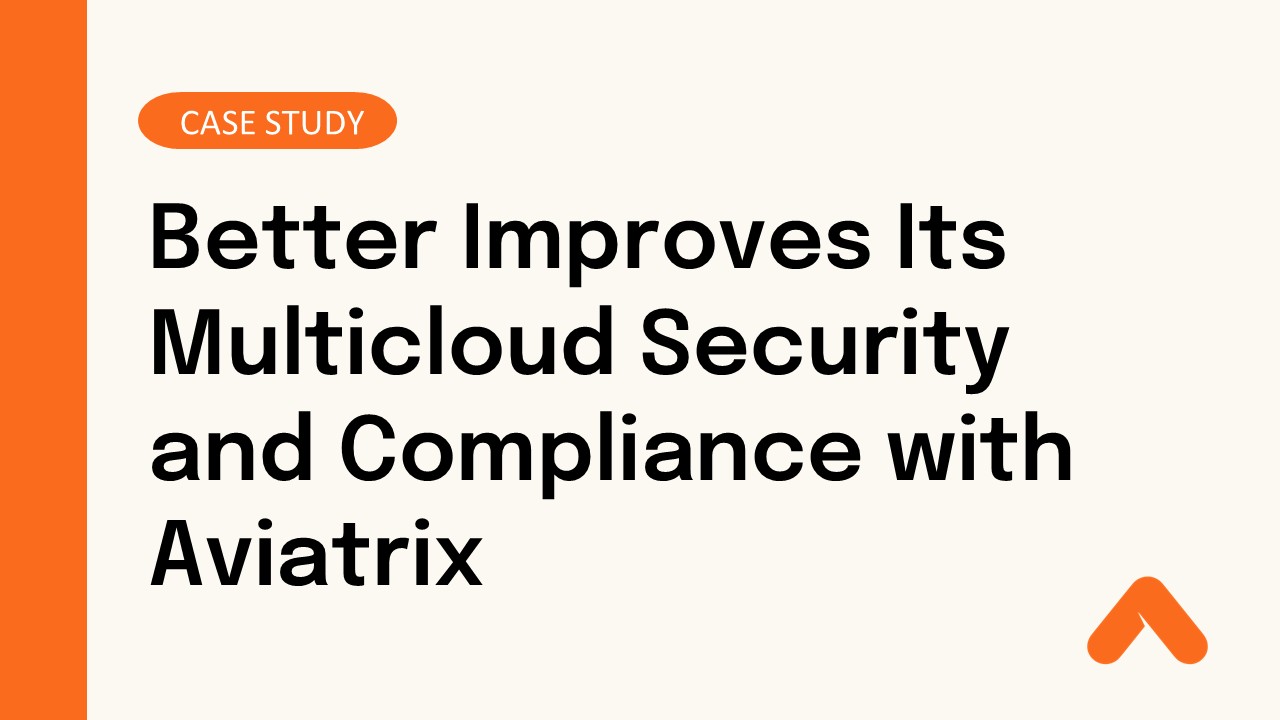 Better Improves Its Multicloud Security and Compliance with Aviatrix