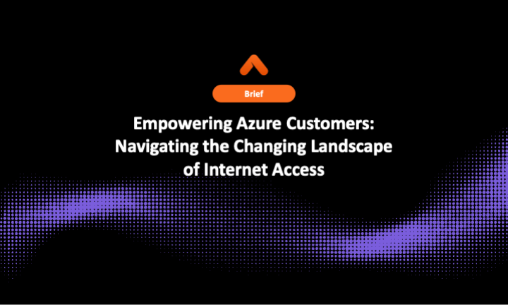 Empowering Azure Customers: Navigating the Changing Landscape of Internet Access