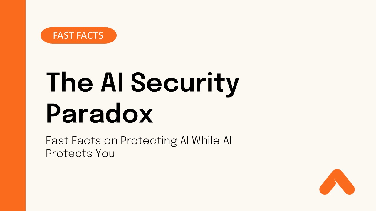 The AI Security Paradox: Fast Facts on Protecting AI While AI Protects You