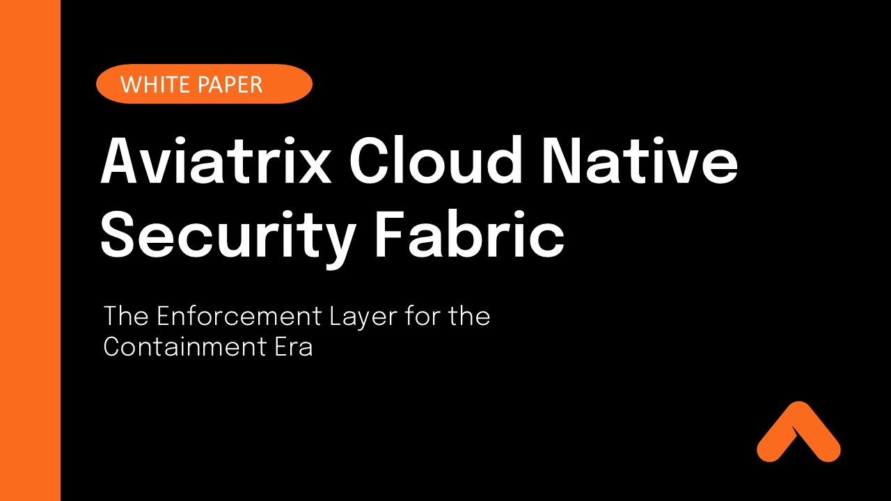 Aviatrix Cloud Native Security Fabric - The Enforcement Layer for the Containment Era Whitepaper Resource Card - new