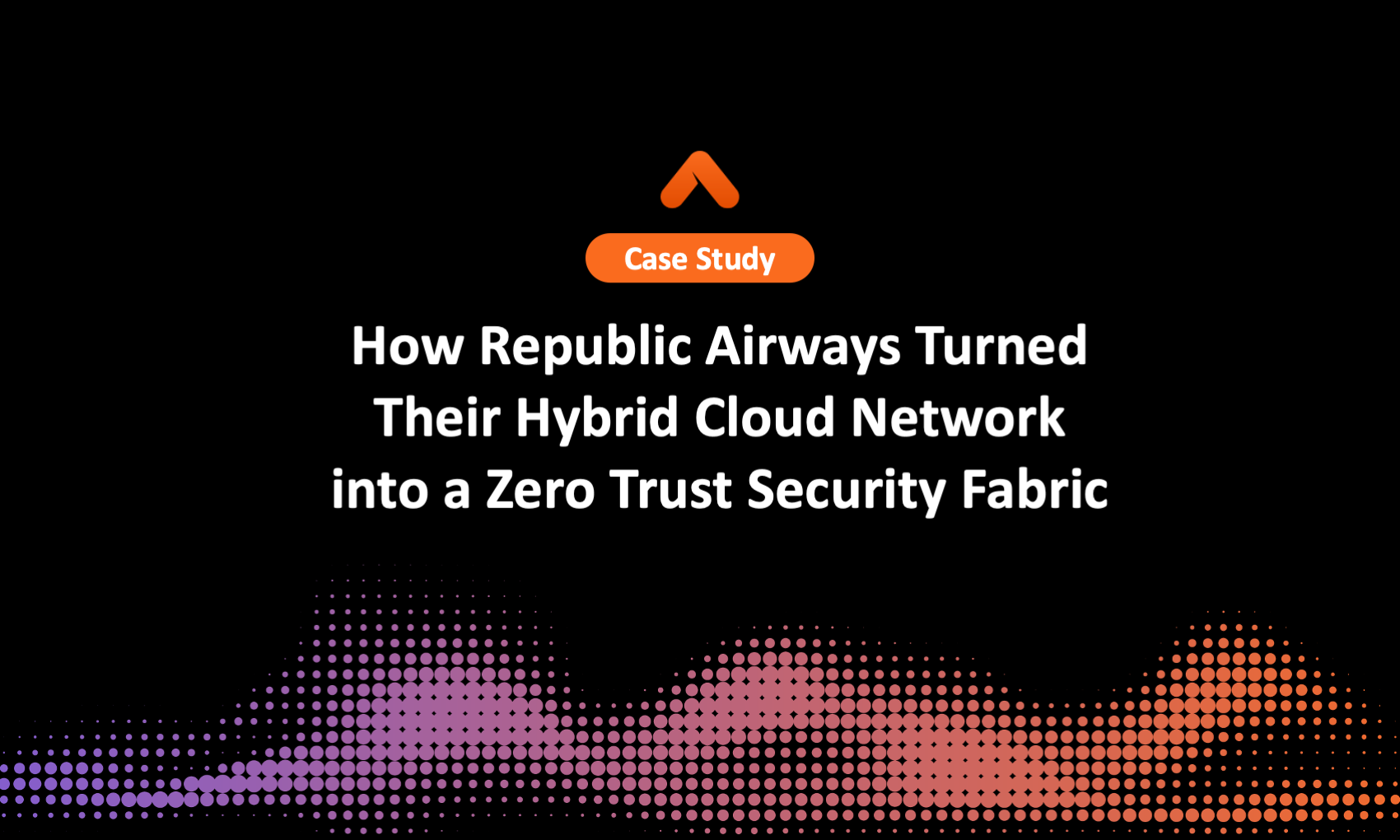 How Republic Airways Turned Their Hybrid Cloud Network into a Zero Trust Security Fabric