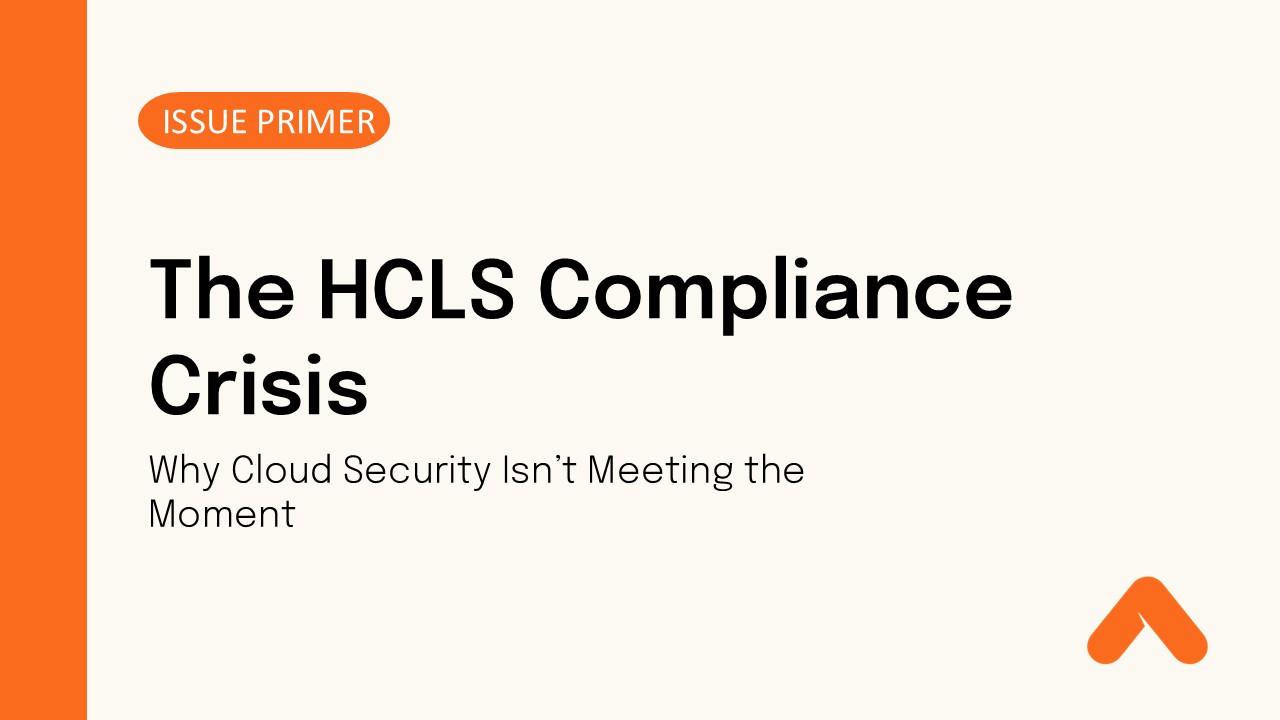 The HCLS Compliance Crisis: Why Cloud Security Isn’t Meeting the Moment