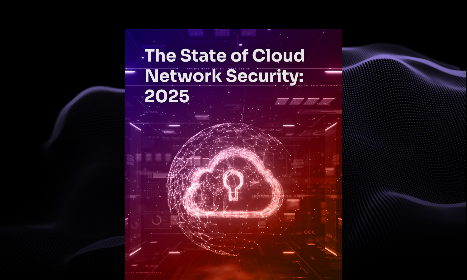 The State of Cloud Network Security 2025