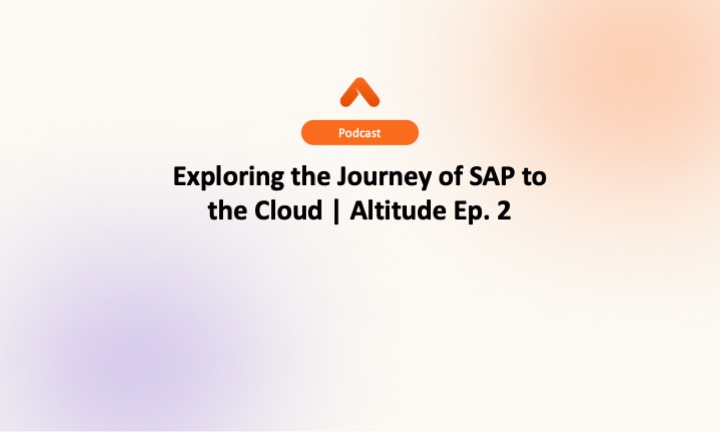 Exploring the Journey of SAP to the Cloud | Altitude Ep. 2