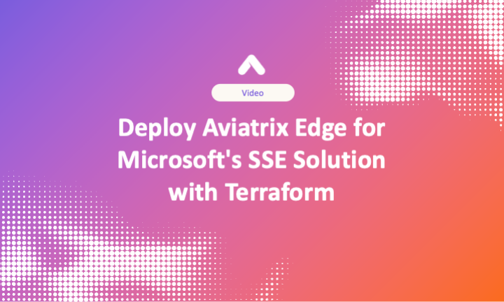 Deploy Aviatrix Edge for Microsoft's SSE Solution with Terraform